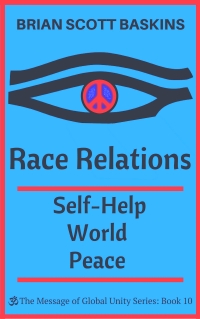 Race Relations:  Self-Help World Peace by Brian Scott Baskins